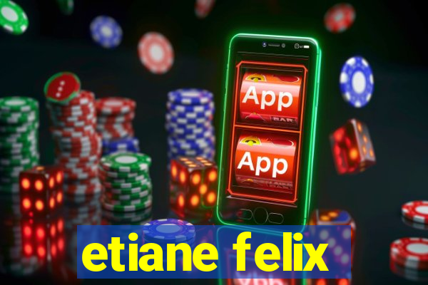 etiane felix